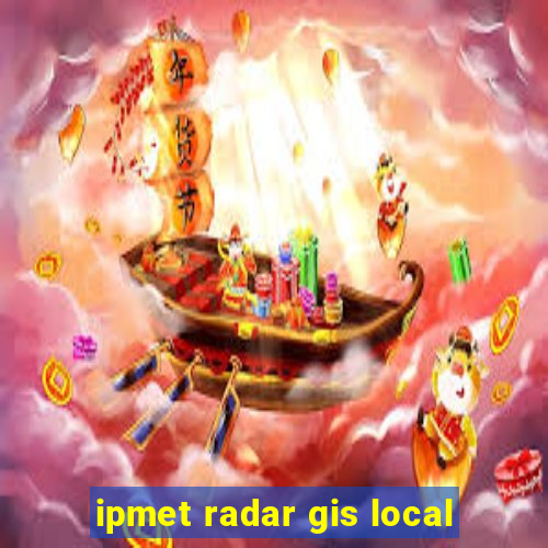 ipmet radar gis local